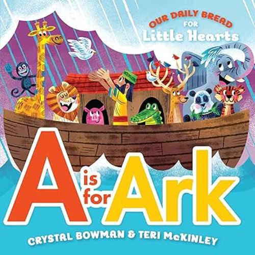 A Is for Ark: (A Bible-Based A-Z Rhyming Alphabet Board Book for Toddlers and Preschoolers Ages 1-3) (Our Daily Bread for Little Hearts)