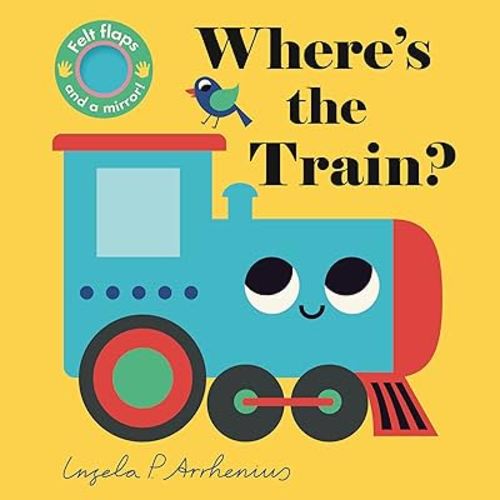 Where's the Train?: (An Interactive, Sensory Lift-the-Flap Book with Felt Flaps and a Mirror for Babies & Toddlers. Friendly Vehicles Include a Streetcar, Bus, & Ferry Boat.)