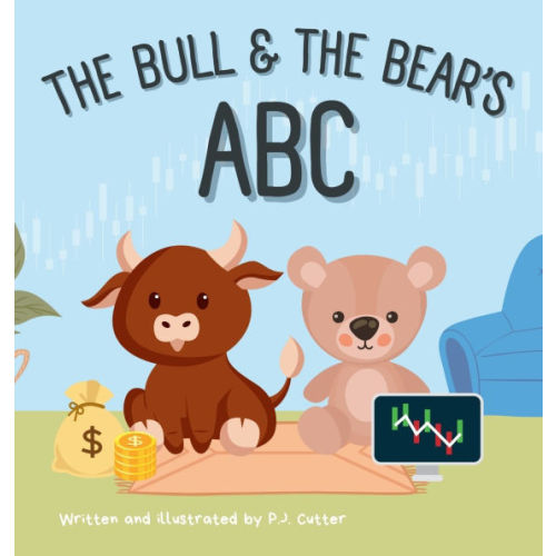 The Bull & The Bear's ABC: A playful A-Z introduction to investing for buyside babies and trader toddlers! by P J Cutter, Hardcover | Barnes & Noble®