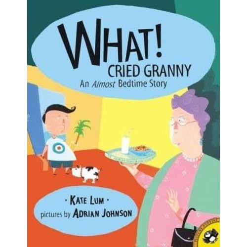 What! Cried Granny( An Almost Bedtime Story( Almost Bedtime Story)[WHAT CRIED GRANNY AN ALMOST BE][Prebound]
