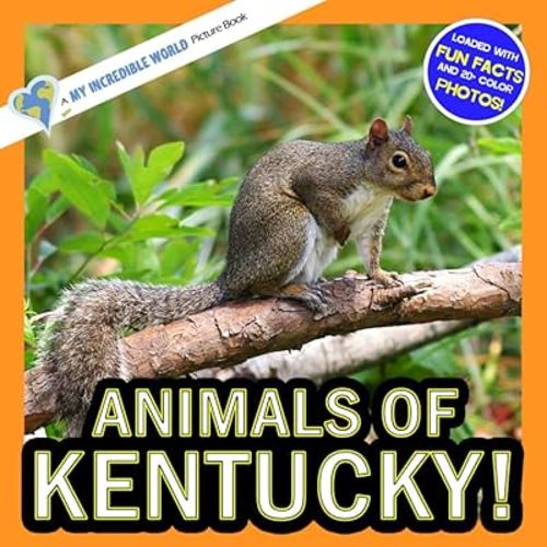 Animals of Kentucky!: A My Incredible World Picture Book for Children (My Incredible World: Nature and Animal Picture Books for Children)