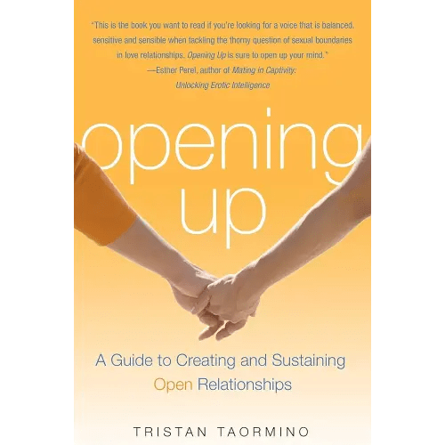 Opening Up: A Guide To Creating and Sustaining Open Relationships