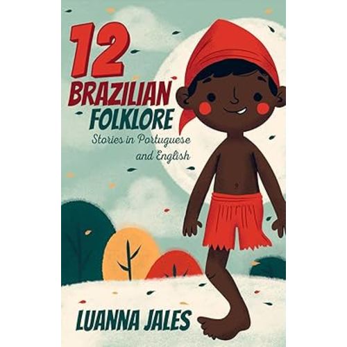 12 Brazilian Folklore Stories for Kids: Short Story Books in Portuguese and English