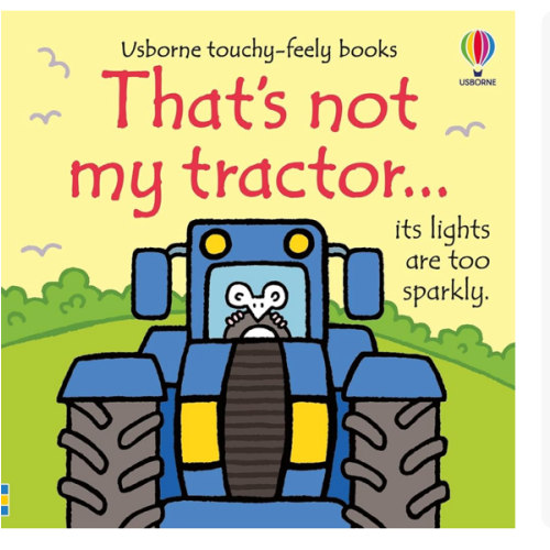 That's not my tractor.: An Interactive, Sensory Touchy-Feely Book Featuring Vehicles with Tactile Patches for Babies and Toddlers (THAT'S NOT MY�)