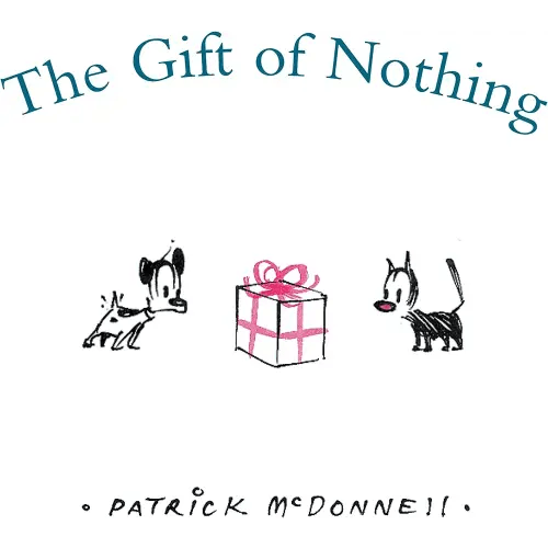 The Gift of Nothing: All Ages Christmas Holiday Classic About Love and Friendship―with Characters from the MUTTS Comic