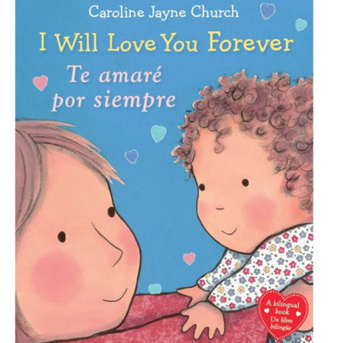 I Will Love You Forever / Te amaré por siempre (Scholastic Bilingual) (Caroline Jayne Church) (Spanish and English Edition)