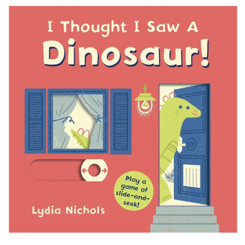 I Thought I Saw a Dinosaur!: (Interactive Slide-and-Seek Board Book with Sturdy Sliders for Babies, Toddlers, Preschoolers, and Kids Ages 2-5)