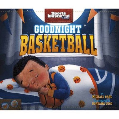 Goodnight Basketball - (Sports Illustrated Kids Bedtime Books) by Michael Dahl (Hardcover)