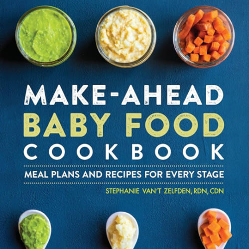 Make-Ahead Baby Food Cookbook: Meal Plans and Recipes for Every Stage