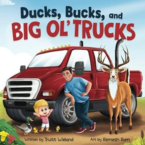 Ducks, Bucks, and Big Ol' Trucks: A Book about Father and Son Bonding Paperback – February 17, 2022