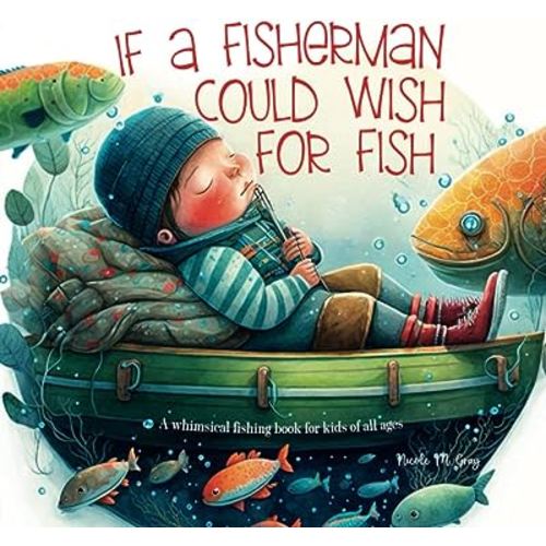 Fishing Book for Kids: If a Fisherman Could Wish for Fish: Books About Fishing | Baby Toddler & Preschool | Children's Picture Book | Rhyming Verses Tongue Twisters & Funny Fishing Tales