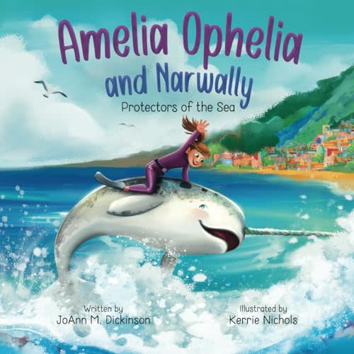 Amelia Ophelia and Narwally Protectors of the Sea: "An Adventure of Marine Life, Ocean Conservation, and Special Friendships!" (Amelia Ophelia Series)