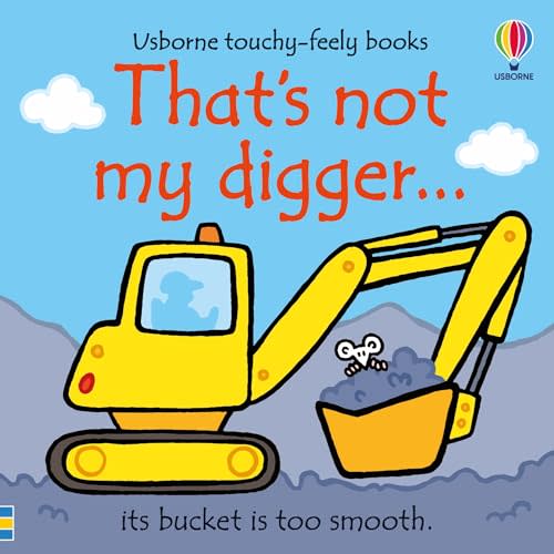 That's not my digger...: An Interactive, Sensory Touchy-Feely Book Featuring Vehicles with Tactile Patches for Babies and Toddlers (THAT'S NOT MY�)