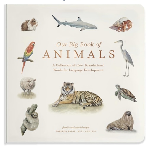 Our Big Book of Animals: First 100 Animal Words for Language Development, including Farm, Jungle, Pets, Bugs, and More (Tabitha Paige Children's Book Series)