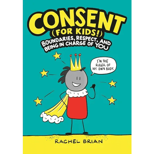 Consent (for Kids!): Boundaries, Respect, and Being in Charge of YOU (A Be Smart About Book, 1)