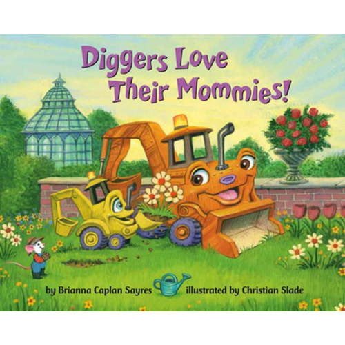 Brianna Caplan Sayres: Diggers Love Their Mommies! (Board Book)