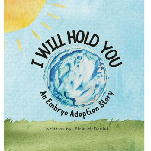 I Will Hold You: An Embryo Adoption Story
