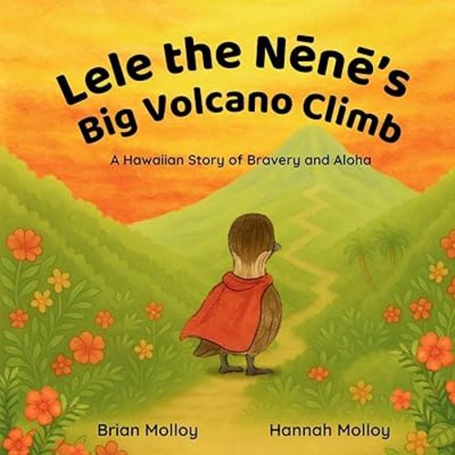 Lele the Nēnē’s Big Volcano Climb: A Hawaiian Story of Bravery and Aloha (Aloha Animal Adventures)