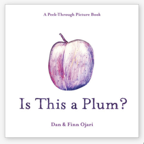 Is This a Plum? A Peek-Through Picture Book by Dan Ojari, Finn Ojari: 9798217223138 | PenguinRandomHouse.com: Books