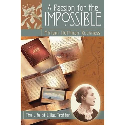 A Passion for the Impossible: The Life of Lilias Trotter