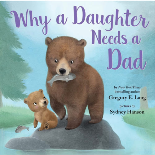 Why a Daughter Needs a Dad: Celebrate Your Father Daughter Bond this Valentine's Day with this Special Picture Book!