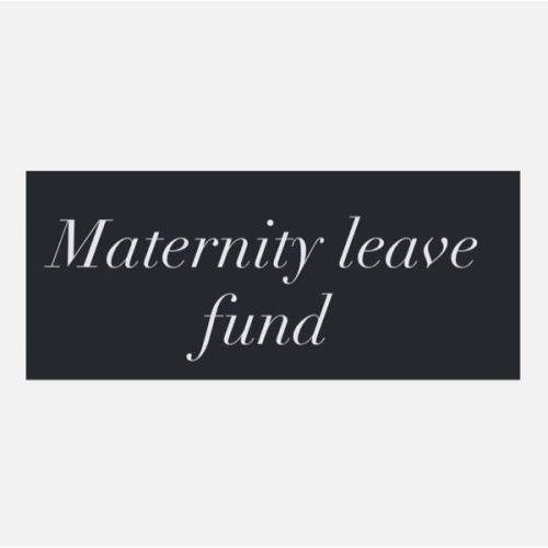 Maternity leave fund