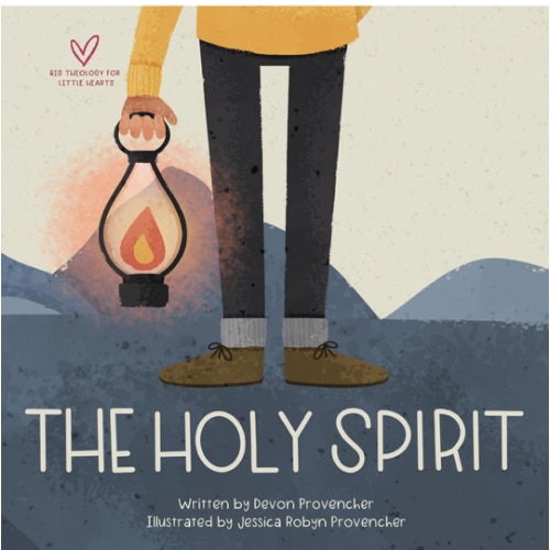 The Holy Spirit (Big Theology for Little Hearts)