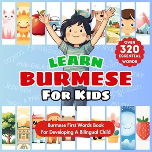 Learn Burmese for Kids: Bilingual English & Burmese Children's First Words Book | Essential Early Language Learning for Babies, Toddlers, and Children ... with Over 320 Child-Essential Words