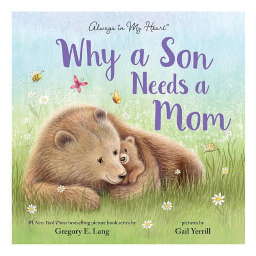 Why a Son Needs a Mom: Celebrate Your Special Mother and Son Bond with this Sweet Picture Book!