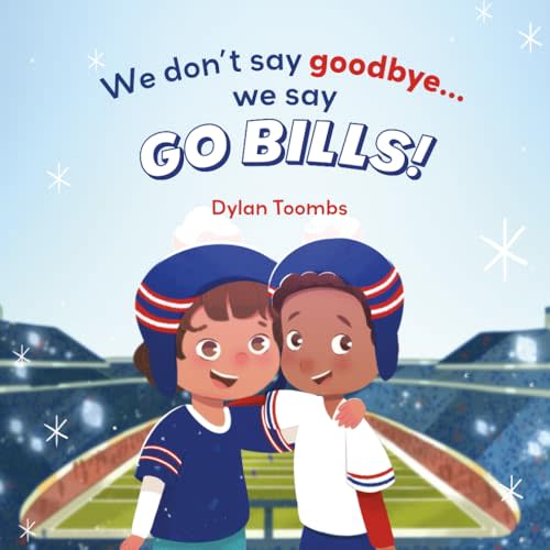 We don’t say goodbye… we say GO BILLS!