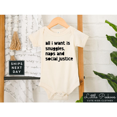 All I Want Is Snuggles Naps and Social Justice Natural Baby Onesie®, Cute Minimalist Toddler Shirt, Equality Kids T-shirt or Raglan Tee