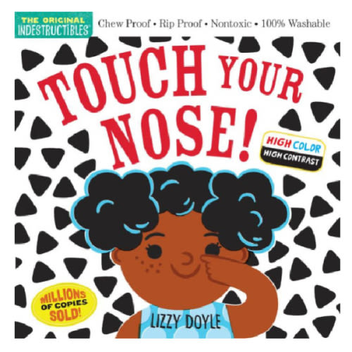 Indestructibles: Touch Your Nose! (High Color High Contrast): Chew Proof * Rip Proof * Nontoxic * 100% Washable (Book for Babies, Newborn Books, Safe to Chew) by Amy Pixton, Lizzy Doyle, Paperback | Barnes & Noble®