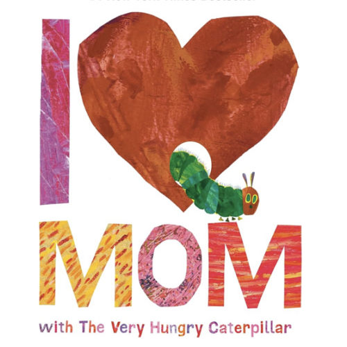 I Love Mom with The Very Hungry Caterpillar (The World of Eric Carle)