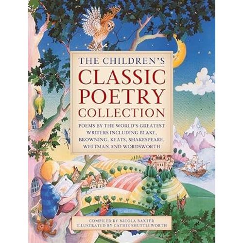 The Children's Classic Poetry Collection: Poems by the world's greatest writers including Blake, Browning, Keats, Shakespeare, Whitman and Wordsworth