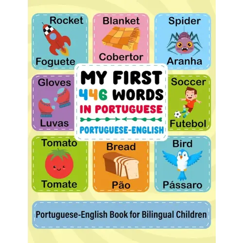 My first 446 words in Portuguese: Learn Portuguese for Kids: Bilingual Picture Book with 446 Essential Words, 154 Simple Phrases, and 52 Exercises Ideal for Raising Bilingual Children of All Ages
