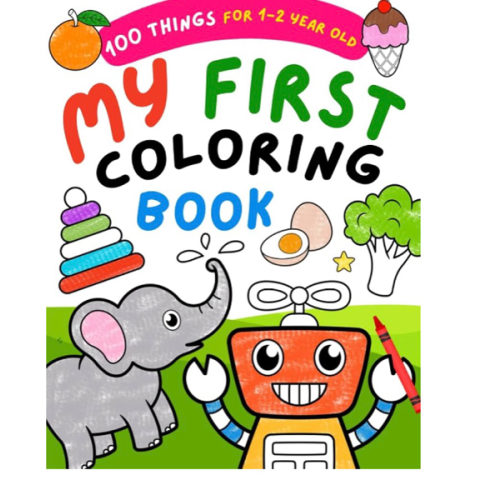My First Coloring Book For 1 Year Old: 100 Bold & Easy Pictures to Learn and Color For Toddlers, Kids Ages 1-2