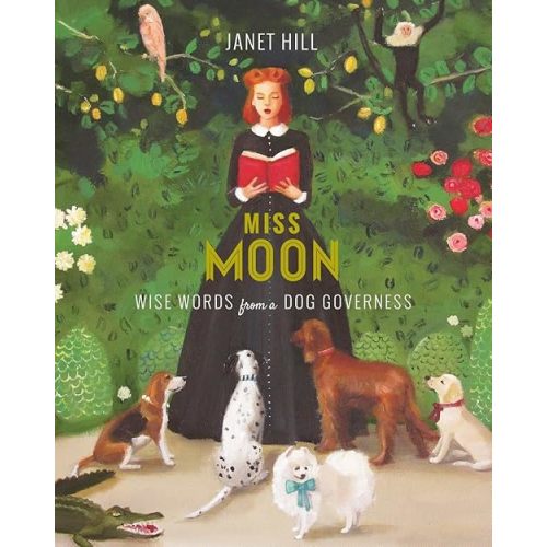 Miss Moon: Wise Words from a Dog Governess Hardcover – Picture Book, January 12, 2016