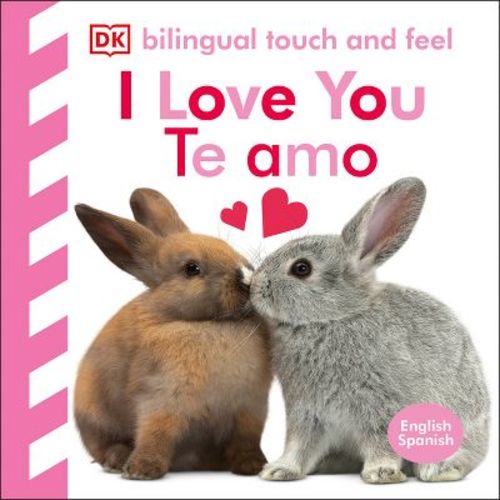 Bilingual Baby Touch and Feel: I Love You - Te Amo - by DK (Board Book)