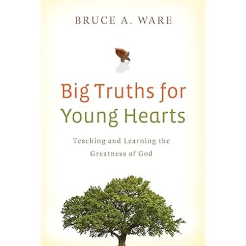 Big Truths for Young Hearts: Teaching and Learning the Greatness of God