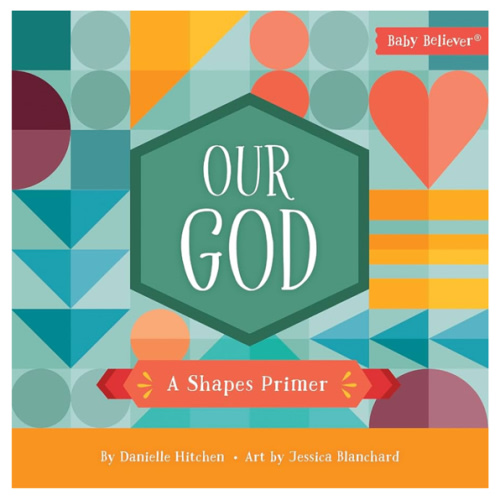 Our God: A Shapes Primer (Baby Believer)