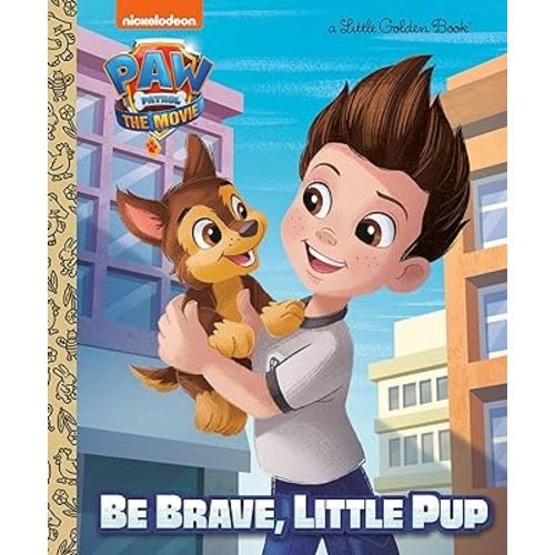 PAW Patrol: The Movie: Be Brave, Little Pup (PAW Patrol) (Little Golden Book)