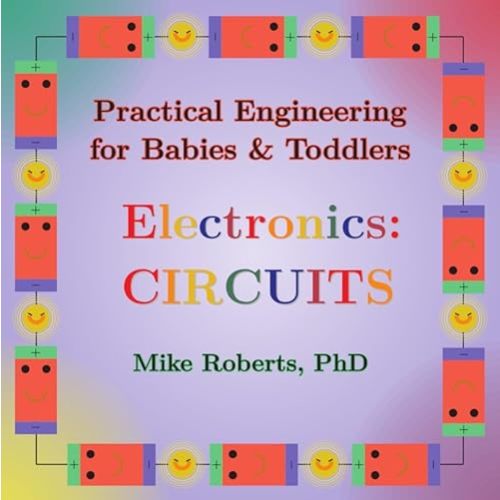 Practical Engineering for Babies & Toddlers - Electronics: Circuits Board book – November 20, 2023