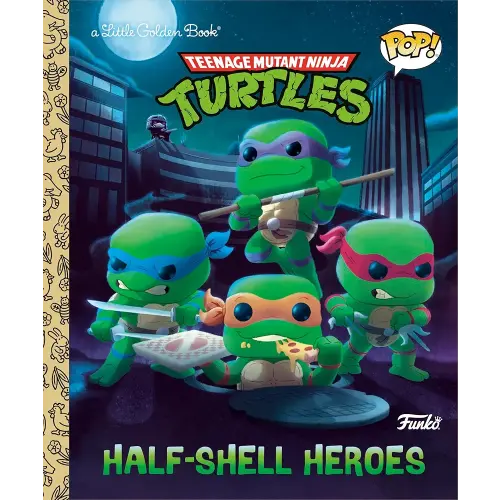 Teenage Mutant Ninja Turtles: Half-Shell Heroes (Funko Pop!) (Little Golden Book)