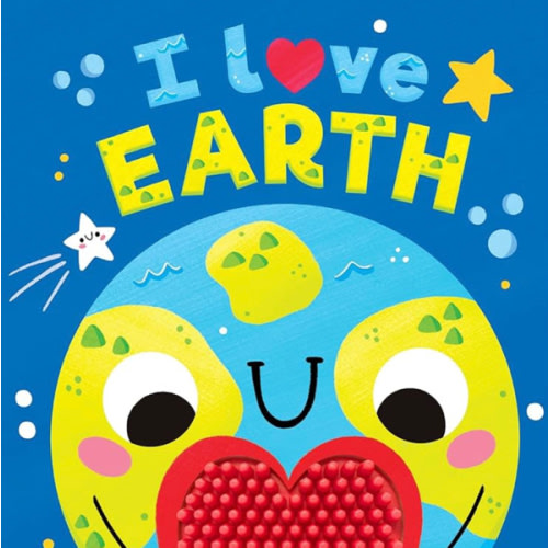 I Love Earth - Touch and Feel Board Book