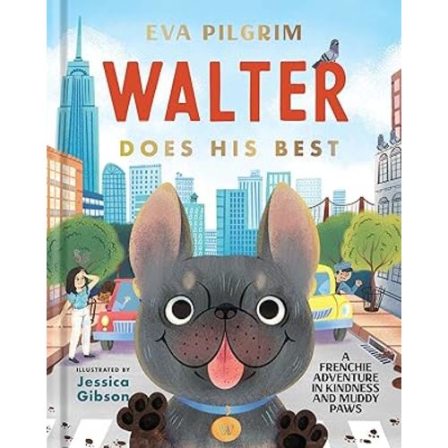 Walter Does His Best: A Frenchie Adventure in Kindness and Muddy Paws