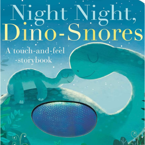 Night Night, Dino-Snores: A Touch-and-Feel Storybook