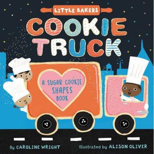 Cookie Truck: A Sugar Cookie Shapes Book - (Little Bakers) by Caroline Wright (Board Book)