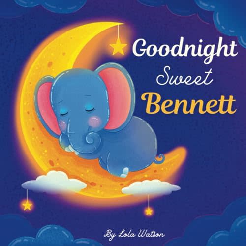 Goodnight Sweet Bennett: A Personalized Children's Book & Bedtime Story For Kids ( Gift Idea For Baby Shower, Christmas & Birthday )