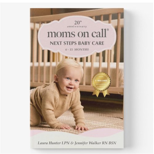 Moms on Call Next Steps Baby Care 6-15 Months - Baby Sleep Schedules, Feeding & Milestones: Help Baby Sleep Through the Night - 20th Anniversary Edition (Book 2 of 3)