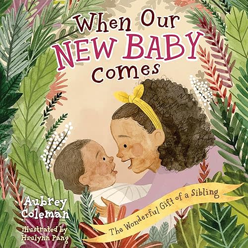 When Our New Baby Comes: The Wonderful Gift of a Sibling Board book – February 18, 2025
